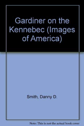 Beispielbild fr Gardiner on the Kennebec (Images of America) zum Verkauf von AwesomeBooks