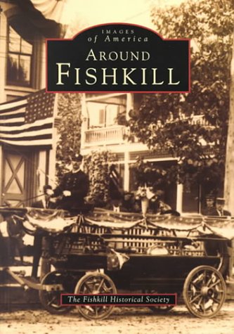 Around Fishkill, NY (Images of America (Arcadia Publishing)).