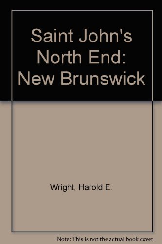 Saint John's North End: New Brunswick (9780752404622) by Wright, Harold E.; James, Paul