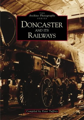 Stock image for Doncaster and Its Railways (Archive Photographs) for sale by Brit Books