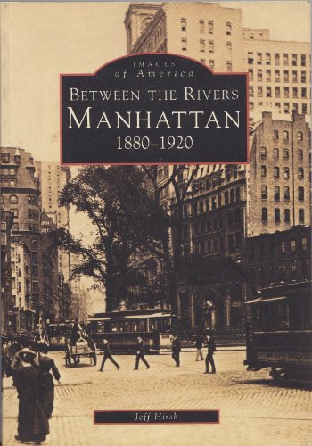 Beispielbild fr Manhattan: Between the Rivers, 1880-1920 zum Verkauf von SecondSale