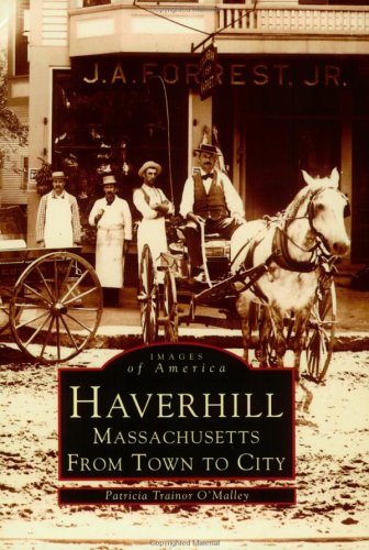 Stock image for Haverhill, Massachusetts: From Town To City (Images of America (Arcadia Publishing)) for sale by Webster's Bookstore Cafe, Inc.
