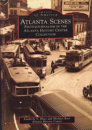Imagen de archivo de Images of America: Atlanta Scenes, Photojounalism in the Atlanta History Center. a la venta por NightsendBooks