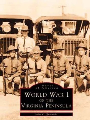 World War I on the Virginia Peninsula (Images of America) (9780752409191) by Quarstein, John V.; Goldberger, Sarah; Moore, J. Michael; Smith, Tim
