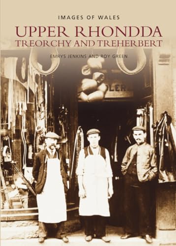 Upper Rhondda: Treorchy and Treherbert (9780752410166) by Jenkins, Emrys; Green, Roy