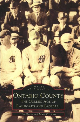 Ontario County, NY: Golden Era of Railroads & Baseball (Images of America (Arcadia Publishing))