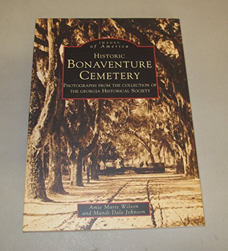 Historic Bonaventure Cemetery: Photographs From The Collection Of The Georgia Historical Society ...