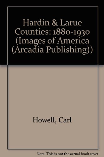 Hardin & Larue Counties (Images of America) (9780752412801) by Howell, Carl; Waters, Don