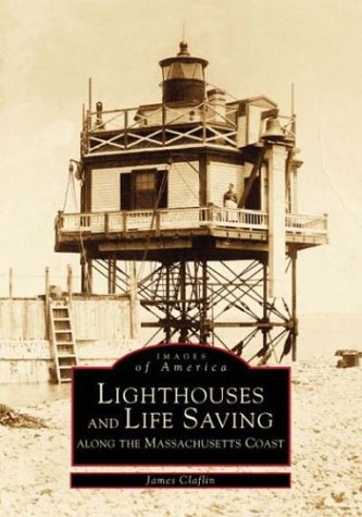 Stock image for Lighthouses and Life Saving: Along the Massachusetts Coast (Images of America) for sale by Simply Read Books