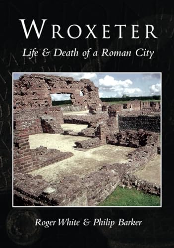 Stock image for Wroxeter: Life and Death of a Roman City for sale by Anthony Vickers Bookdealer PBFA