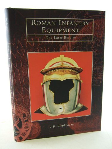 Roman Infantry Equipment : The Later Empire