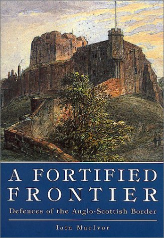 Stock image for A Fortified Frontier: Defences of the Anglo-Scottish Border for sale by GF Books, Inc.
