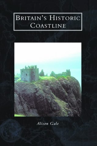 Britain's Historic Coast (9780752414560) by Gale, Alison