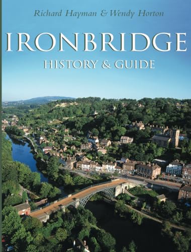 Imagen de archivo de Ironbridge: History & Guide a la venta por Bookmans