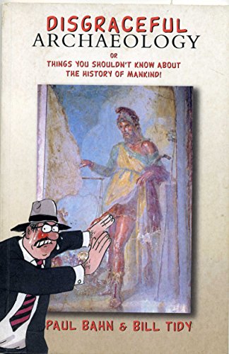 Stock image for Disgraceful Archaeology : Or Things You Shouldn't Know about the History of Mankind! for sale by Better World Books