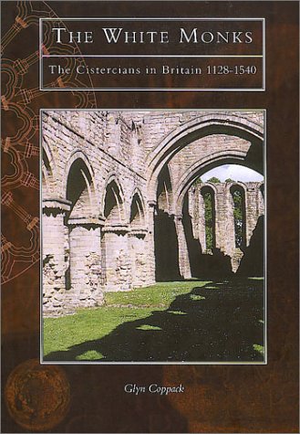 Beispielbild fr The White Monks - The Cistercians in Britain 1128-1540 zum Verkauf von AwesomeBooks