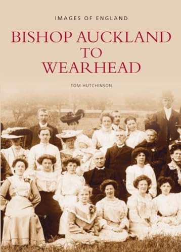 9780752415253: Bishop Auckland to Wearhead (Archive Photographs: Images of England) [Idioma Ingls]