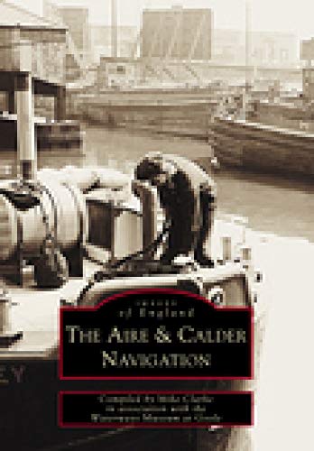 Stock image for The Aire and Calder Navigation: Images of England. for sale by Anthony Vickers Bookdealer PBFA