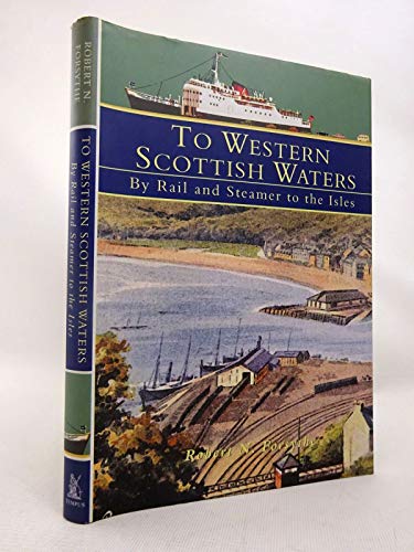 Imagen de archivo de To Western Scottish Waters: By Rail and Steamer to the Isles a la venta por WorldofBooks