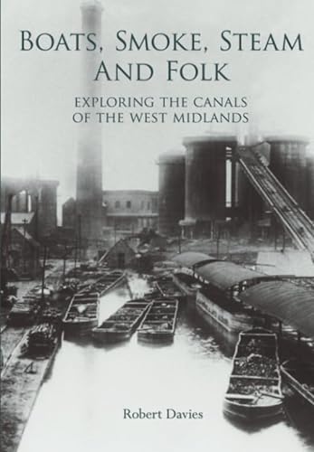 9780752417653: Boats, Smoke, Steam and Folk: Exploring the Canals of the West Midlands