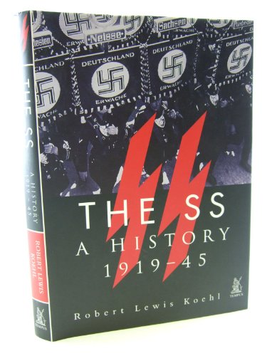 The SS: A History 1919-45 (Illustrated Edition) - Koehl, Robert