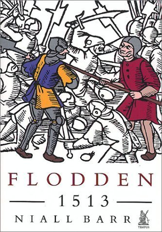 Flodden 1513: The Scottish Invasion of Henry Viii's England (9780752417929) by Barr, Niall