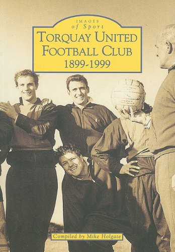 9780752418148: Torquay United Football Club 1899-1999 (Images of Sport)