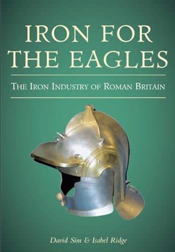 Iron for the Eagles: The Iron Industry in Roman Britain