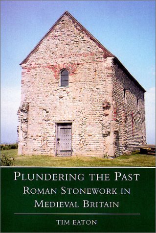 Plundering the Past, Roman Stonework in Medieval Britain