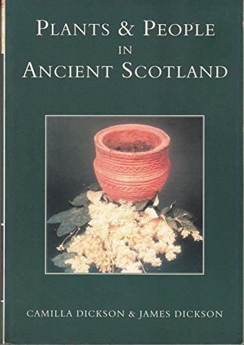 Plants and People in Ancient Scotland (9780752419053) by Dickson, Camilla; Dickson, James