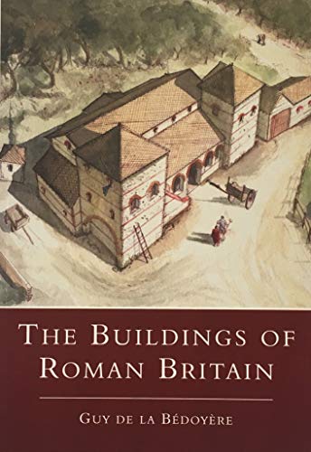 The Buildings of Roman Britain - Guy de la Bedoyere