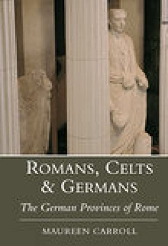 Stock image for Romans, Celts and Germans : The German Provinces of Rome for sale by Better World Books