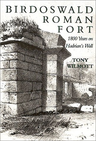 Birdoswald Roman Fort: 1800 Years on Hadrian's Wall (9780752419138) by Willmott, Tony