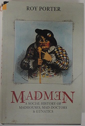 9780752419725: Madmen: A Social History of Mad-houses, Mad-doctors and Lunatics