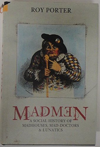 Stock image for Madmen : A Social History of Madhouses, Mad Doctors and Lunatics for sale by Better World Books: West
