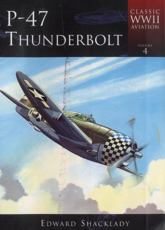 9780752420080: P-47 Thunderbolt (Classic Aviation of the Second World War): No. 4 (Classic Aviation of the Second World War S.)