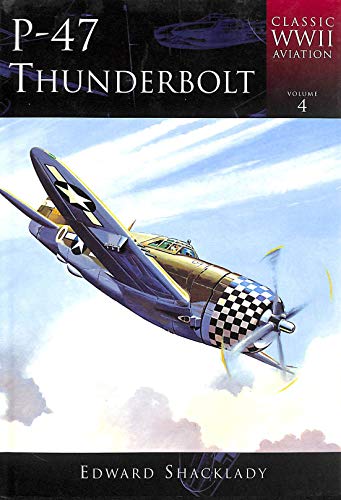 Stock image for P-47 Thunderbolt (Classic Aviation of the Second World War): No. 4 (Classic Aviation of the Second World War S.) for sale by WorldofBooks
