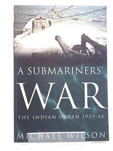 A Submariners' War The Indian Ocean 1939-45