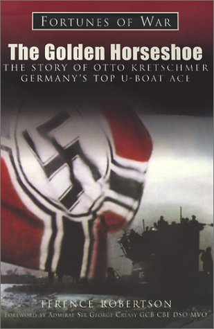 Stock image for The Golden Horseshoe: The Story of Otto Kretschmer, Germany's Top U-boat Ace (Fortunes of War S.) for sale by WorldofBooks