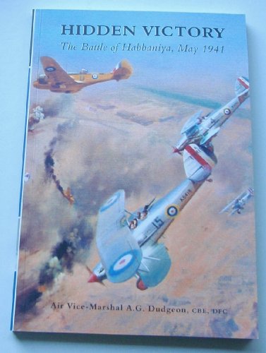 9780752420370: Hidden Victory: The Battle of Hibbaniya, May 1941: The Battle of Habbaniya, May 1941