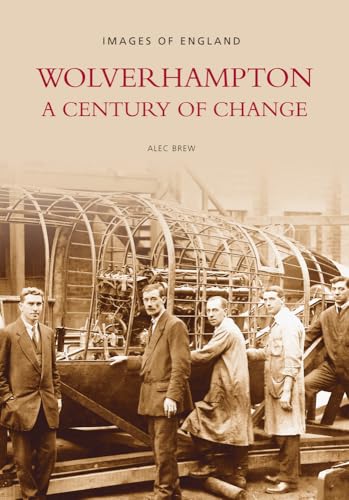 Beispielbild fr Wolverhampton: A Century of Change (Images of England) zum Verkauf von Books From California