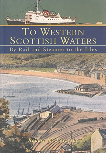 Beispielbild fr To Western Scottish Waters: By Rail and Steamer to the Isles zum Verkauf von Mr Mac Books (Ranald McDonald) P.B.F.A.