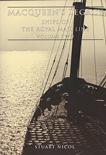 Stock image for Macqueen's Legacy: Volume 2, Ships of the Royal Mail Line. for sale by Anthony Vickers Bookdealer PBFA