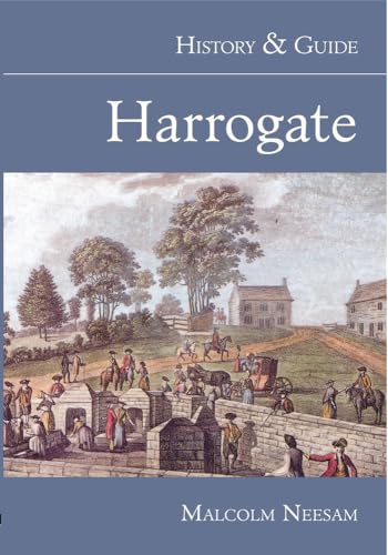 Harrogate History & Guide: a History of the English Spa From the Earliest Times to the Present