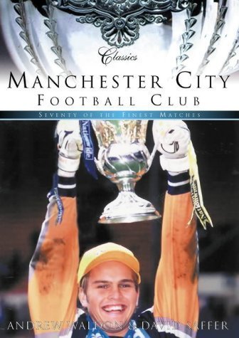 9780752422558: Manchester City Football Club Classics: Seventy of the Finest Matches