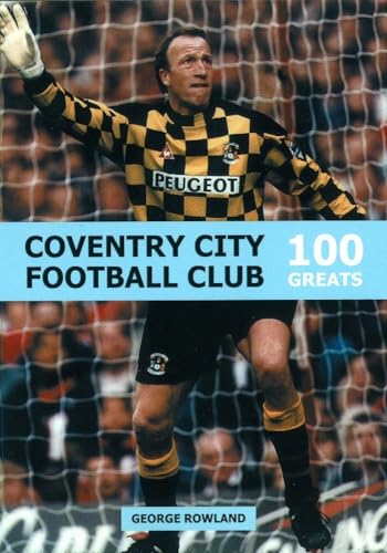 Imagen de archivo de Coventry City Football Club: 100 Greats a la venta por Books From California