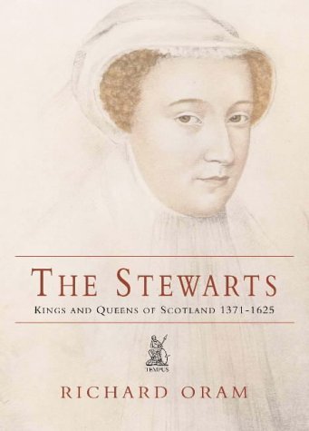 9780752423241: The Stewarts: Kings and Queens of Scotland 1371-1625