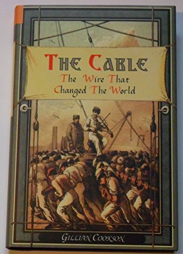 Stock image for The Cable : The Wire That Changed the World for sale by Westwood Books