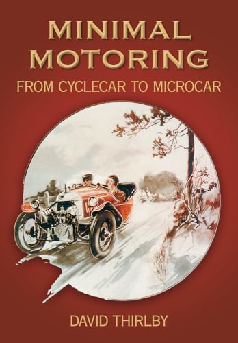 Imagen de archivo de Minimal Motoring : A History from Cyclecar to Microcar a la venta por Better World Books Ltd