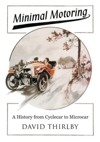 Minimal Motoring: A History from Cyclecar to Microcar - Thirlby, David